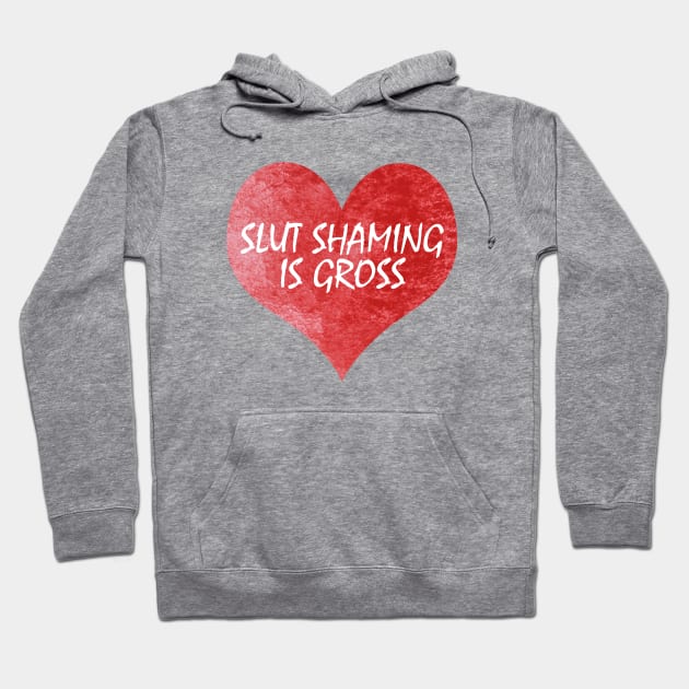 Slut shaming is gross - heart Hoodie by JustSomeThings